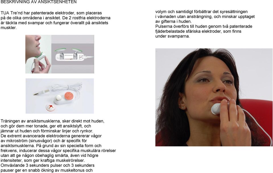 volym och samtidigt förbättrar det syresättningen i vävnaden utan ansträngning, och minskar upptaget av gifterna i huden.