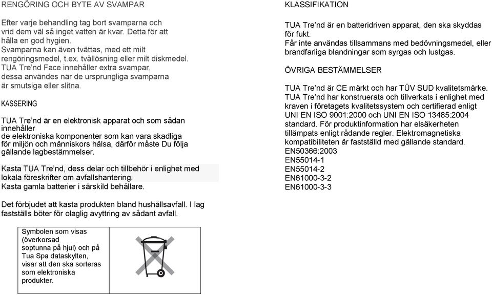 TUA Tre nd Face innehåller extra svampar, dessa användes när de ursprungliga svamparna är smutsiga eller slitna.