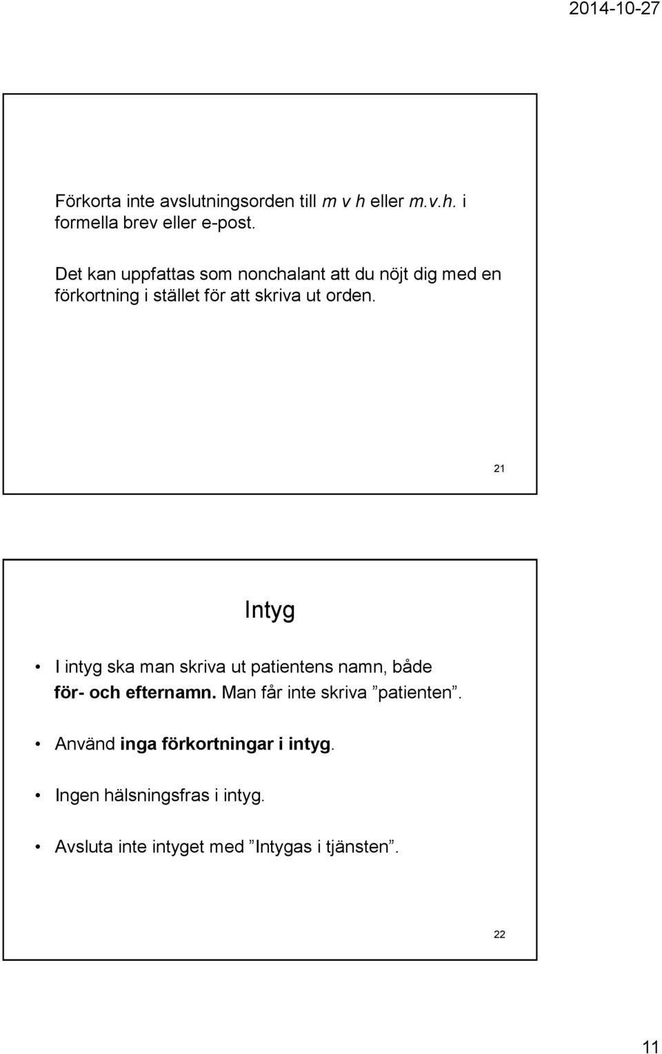 21 Intyg I intyg ska man skriva ut patientens namn, både för- och efternamn.