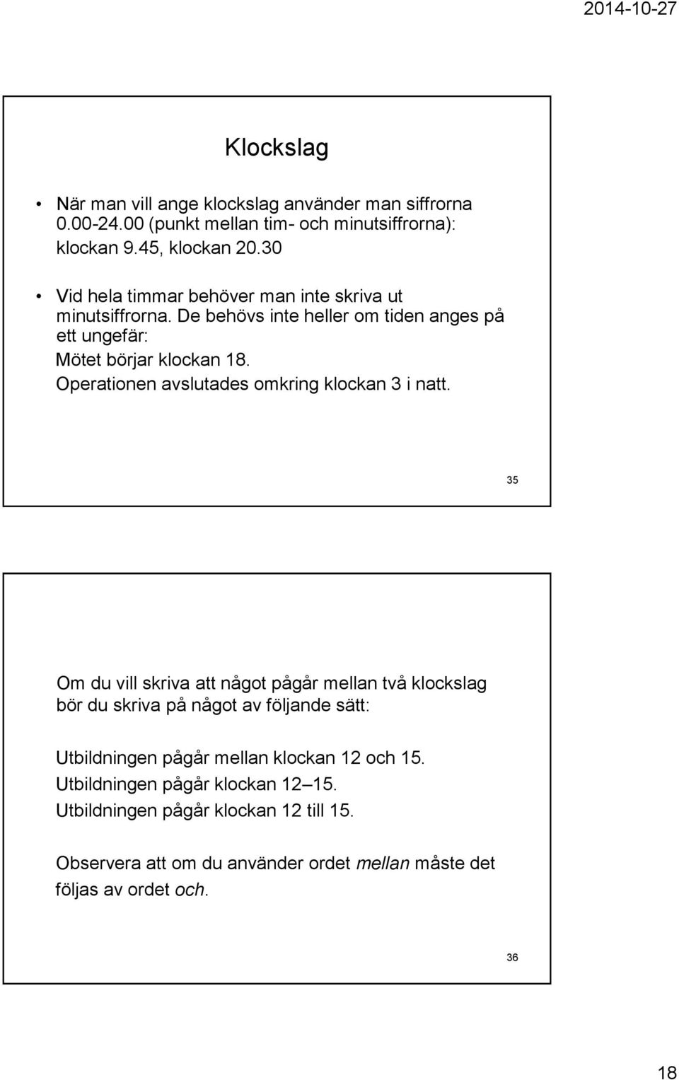 Operationen avslutades omkring klockan 3 i natt.