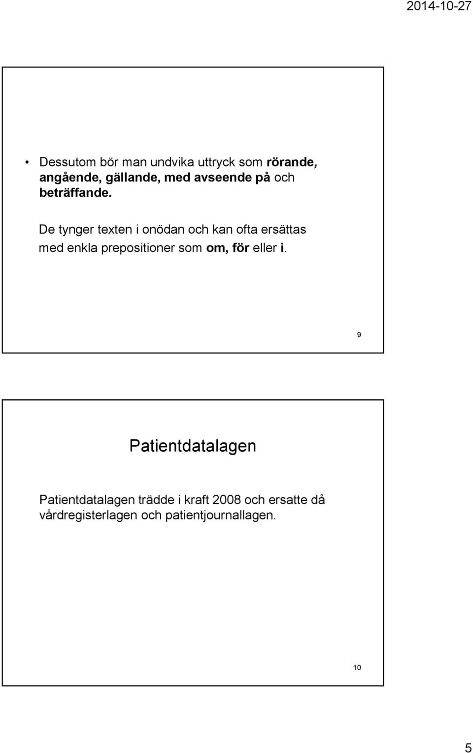 De tynger texten i onödan och kan ofta ersättas med enkla prepositioner som