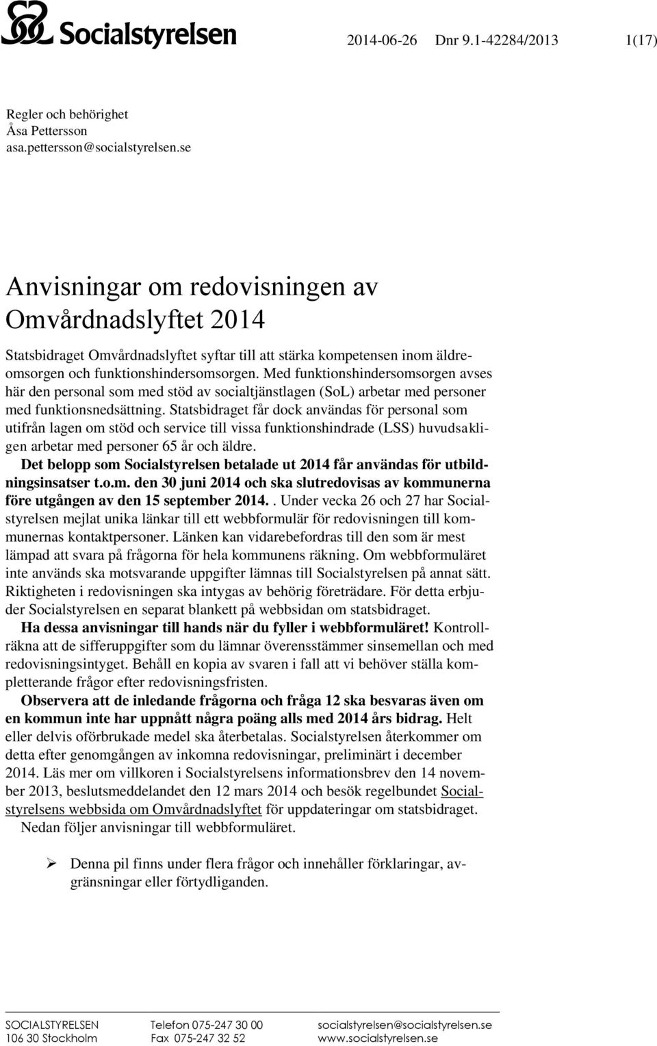 Med funktionshindersomsorgen avses här den personal som med stöd av socialtjänstlagen (SoL) arbetar med personer med funktionsnedsättning.