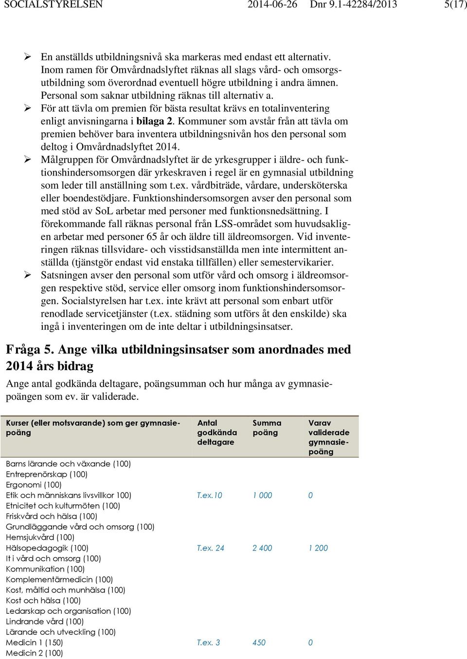 För att tävla om premien för bästa resultat krävs en totalinventering enligt anvisningarna i bilaga 2.