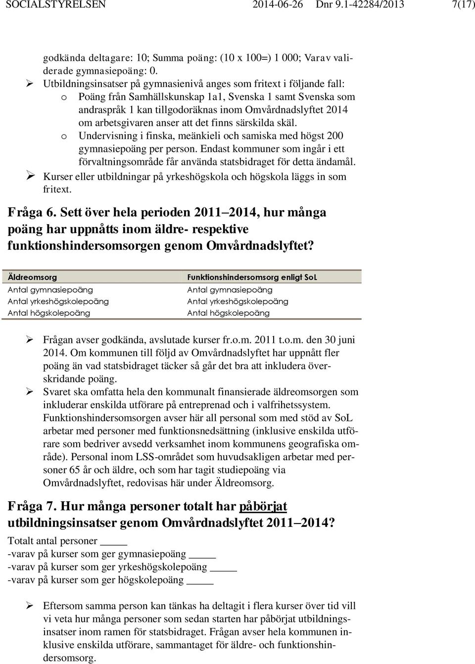 arbetsgivaren anser att det finns särskilda skäl. o Undervisning i finska, meänkieli och samiska med högst 200 gymnasiepoäng per person.