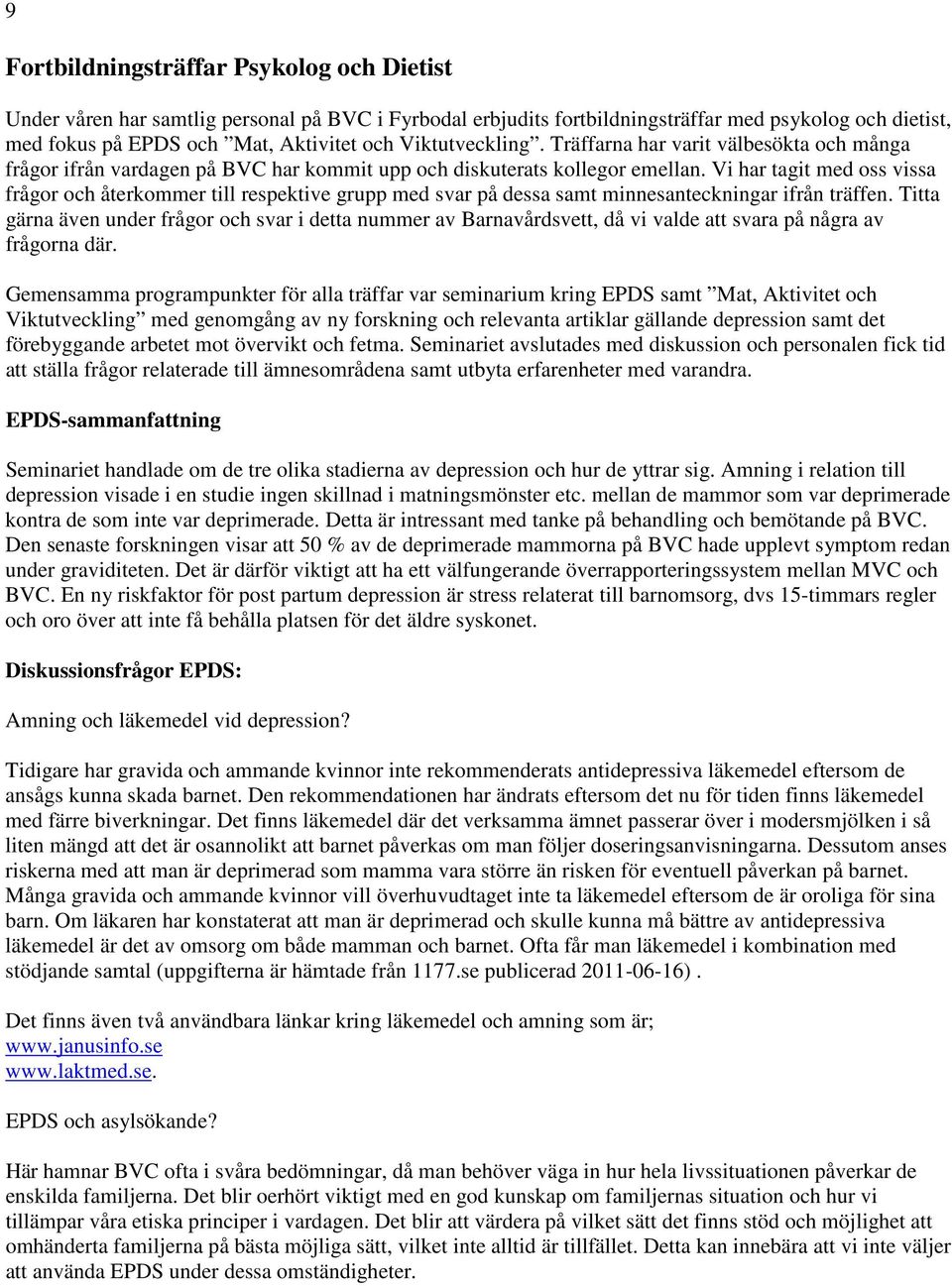 Vi har tagit med oss vissa frågor och återkommer till respektive grupp med svar på dessa samt minnesanteckningar ifrån träffen.