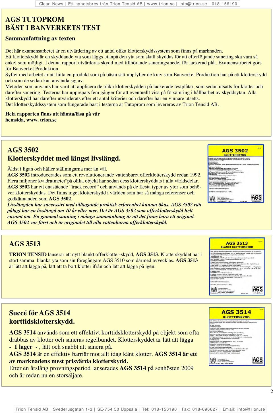 I denna rapport utvärderas skydd med tillhörande saneringsmedel för lackerad plåt. Examensarbetet görs för Banverket Produktion.