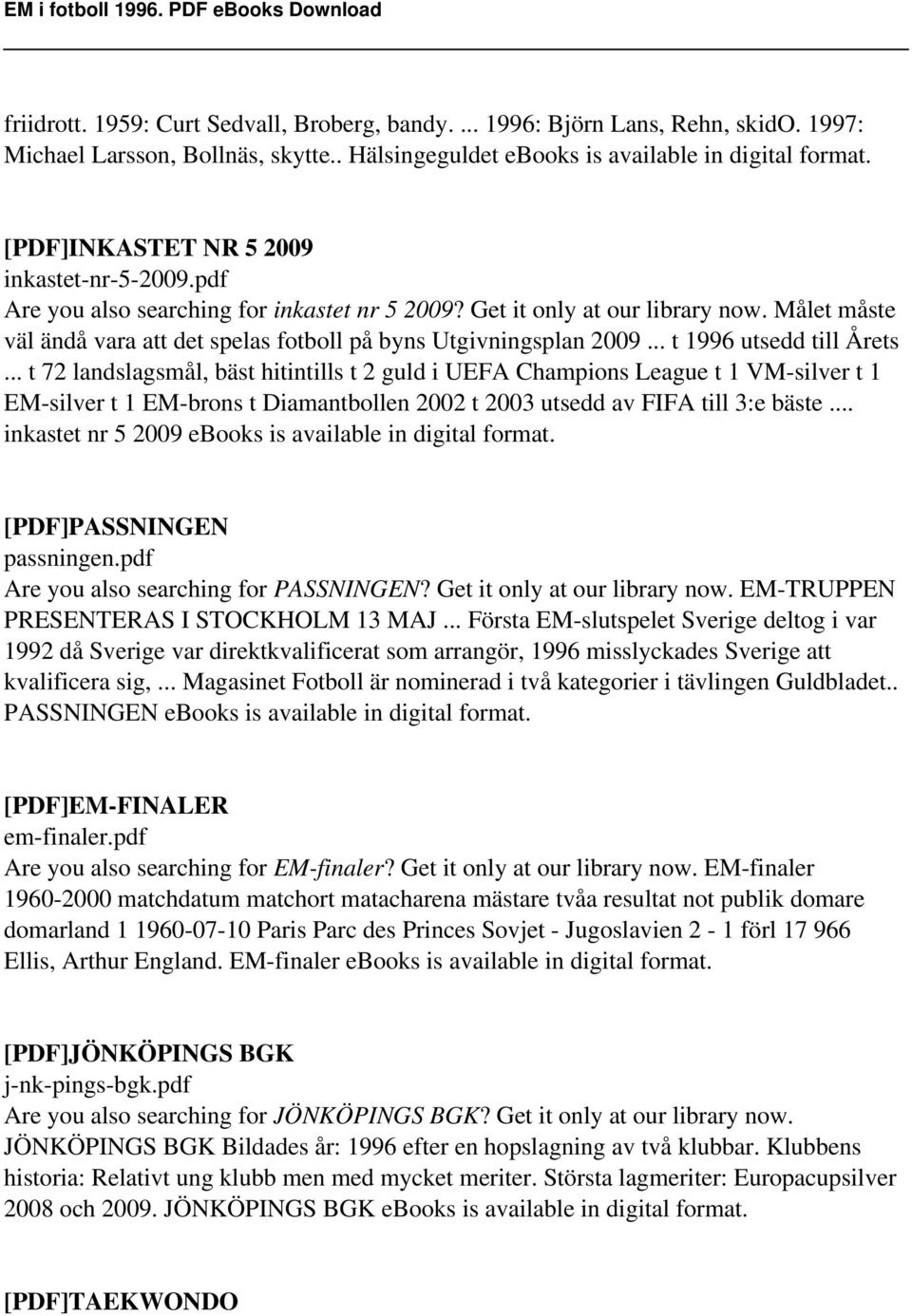 Målet måste väl ändå vara att det spelas fotboll på byns Utgivningsplan 2009... t 1996 utsedd till Årets.