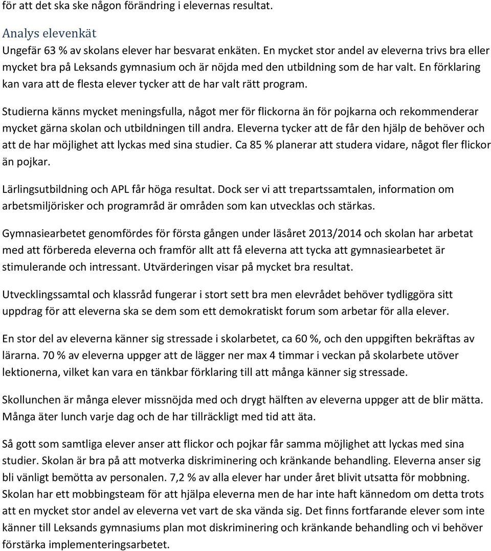 En förklaring kan vara att de flesta elever tycker att de har valt rätt program.