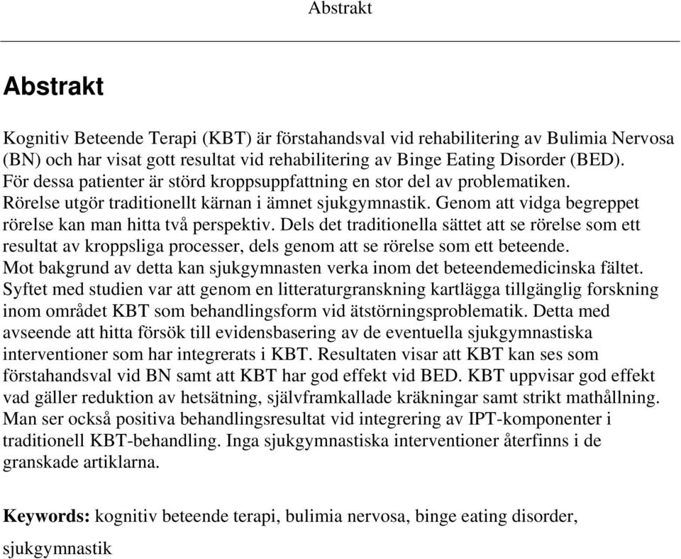 Dels det traditionella sättet att se rörelse som ett resultat av kroppsliga processer, dels genom att se rörelse som ett beteende.