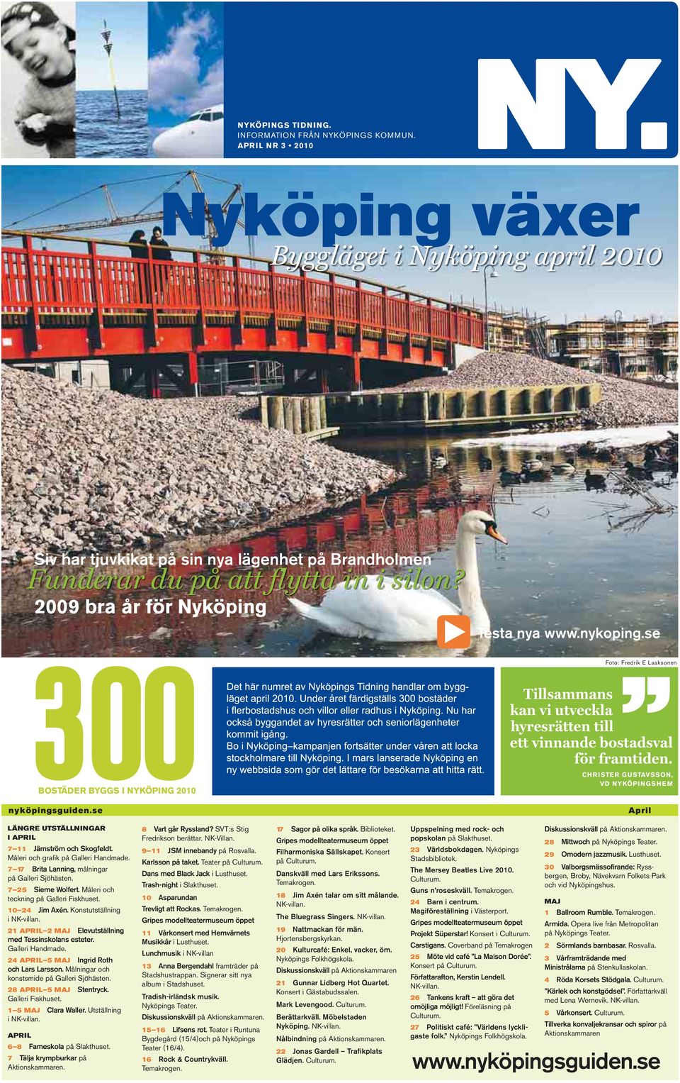 2009 bra år för Nyköping 300 BOSTÄDER BYGGS I NYKÖPING 2010 nyköpingsguiden.se Testa nya www.nykoping.