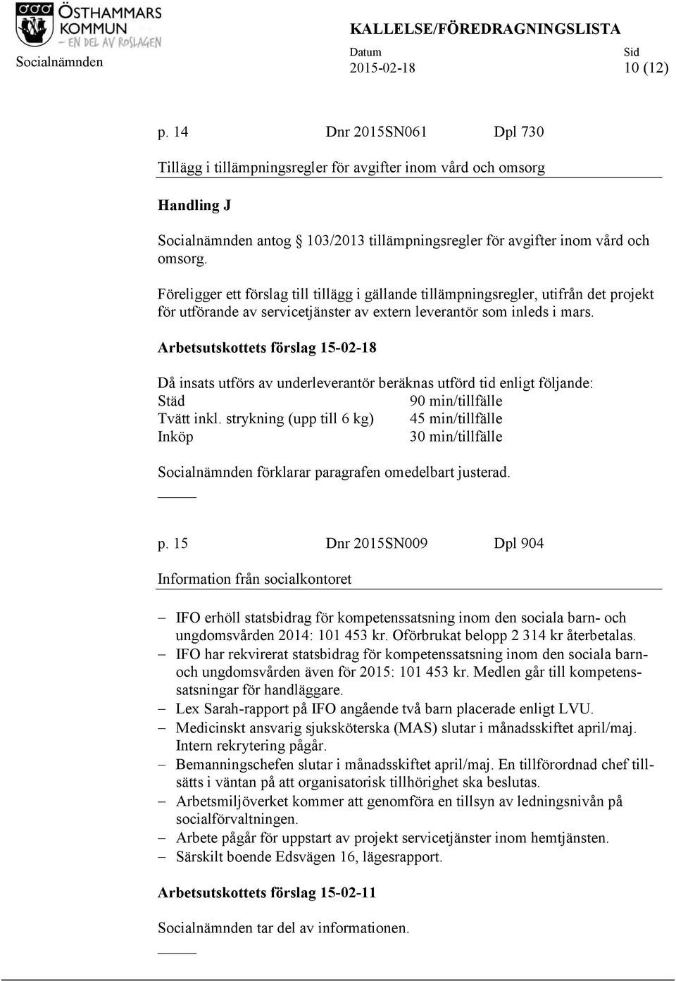 Föreligger ett förslag till tillägg i gällande tillämpningsregler, utifrån det projekt för utförande av servicetjänster av extern leverantör som inleds i mars.