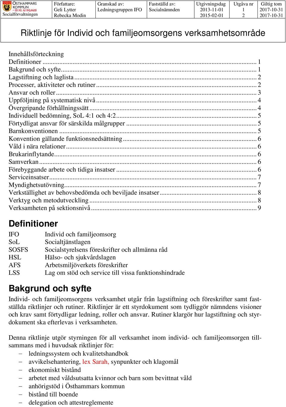 .. 2 Ansvar och roller... 3 Uppföljning på systematisk nivå... 4 Övergripande förhållningssätt... 4 Individuell bedömning, SoL 4:1 och 4:2... 5 Förtydligat ansvar för särskilda målgrupper.