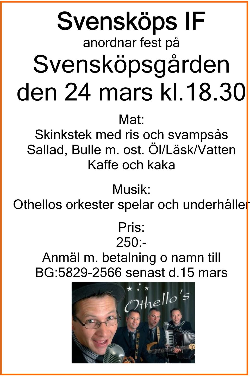 Öl/Läsk/Vatten Kaffe och kaka Musik: Othellos orkester spelar och