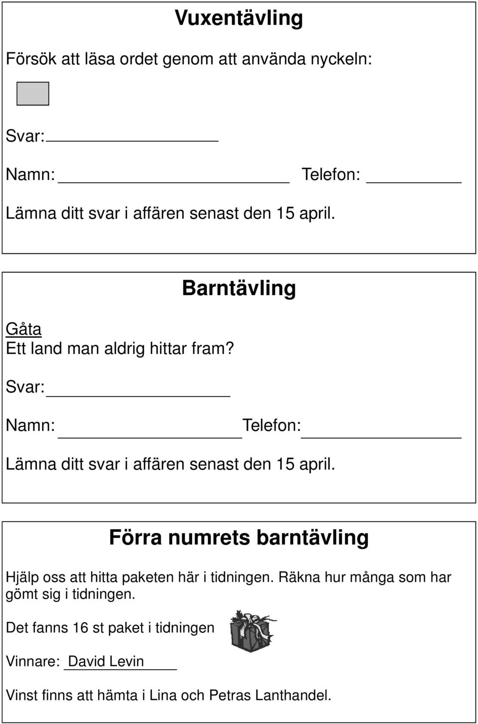 Svar: Barntävling Namn: Telefon: Lämna ditt svar i affären senast den 15 april.