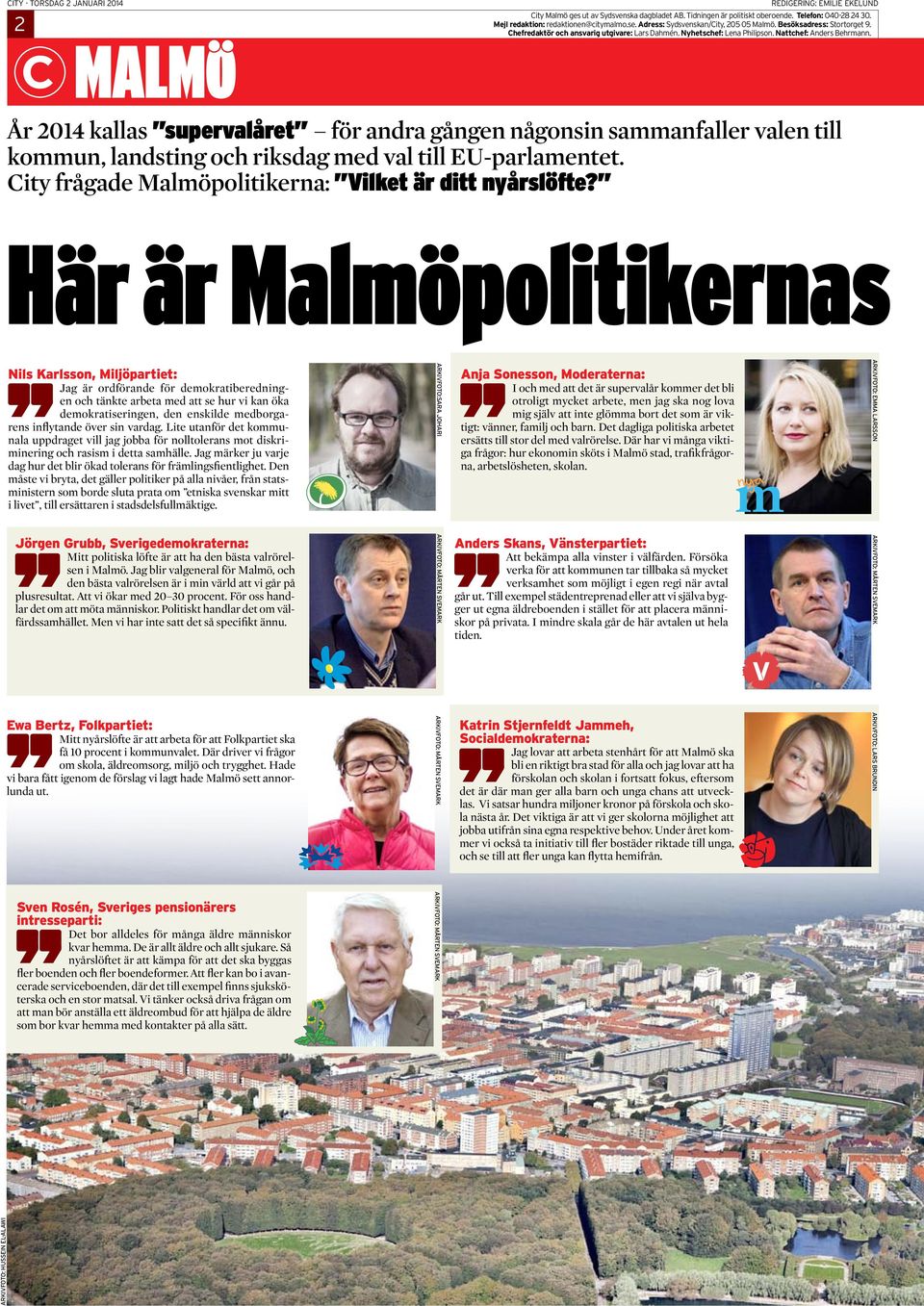 MALMO År 2014 kallas supervalåret för andra gången någonsin sammanfaller valen till kommun, landsting och riksdag med val till EU-parlamentet. City frågade Malmöpolitikerna: Vilket är ditt nyårslöfte?