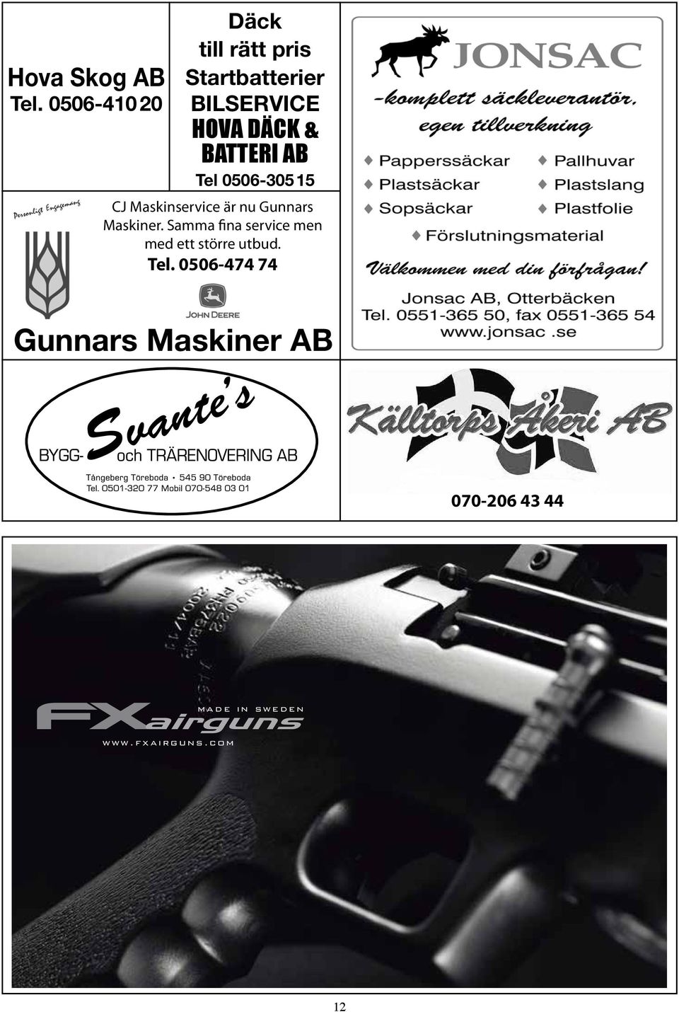 BATTERI AB Tel 0506-305 15 CJ Maskinservice är nu Gunnars Maskiner.