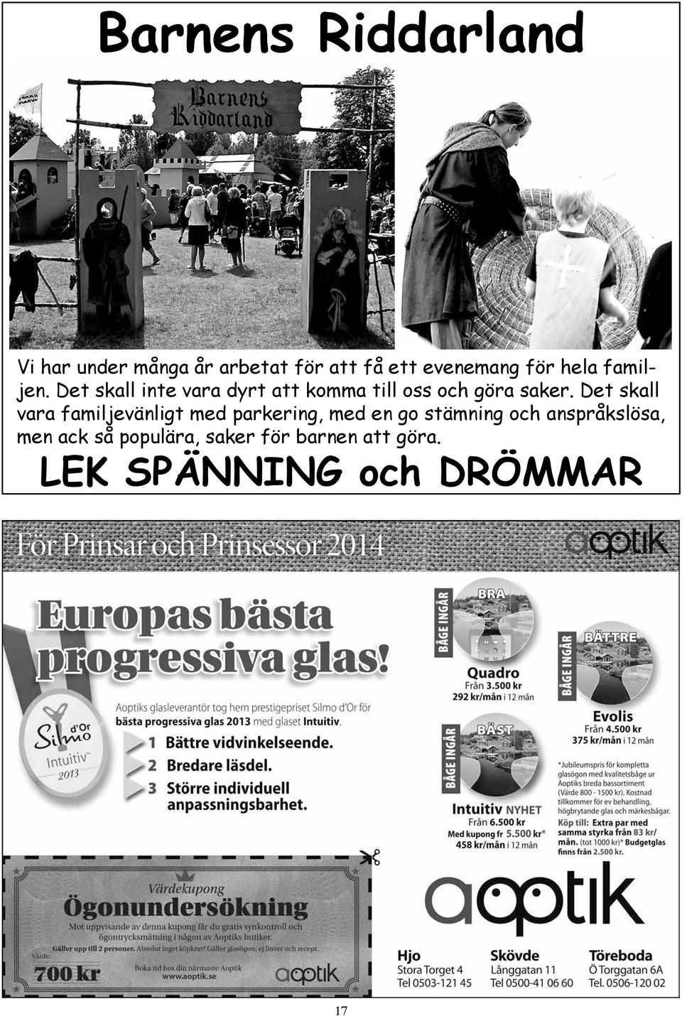 Det skall vara familjevänligt med parkering, med en go stämning och