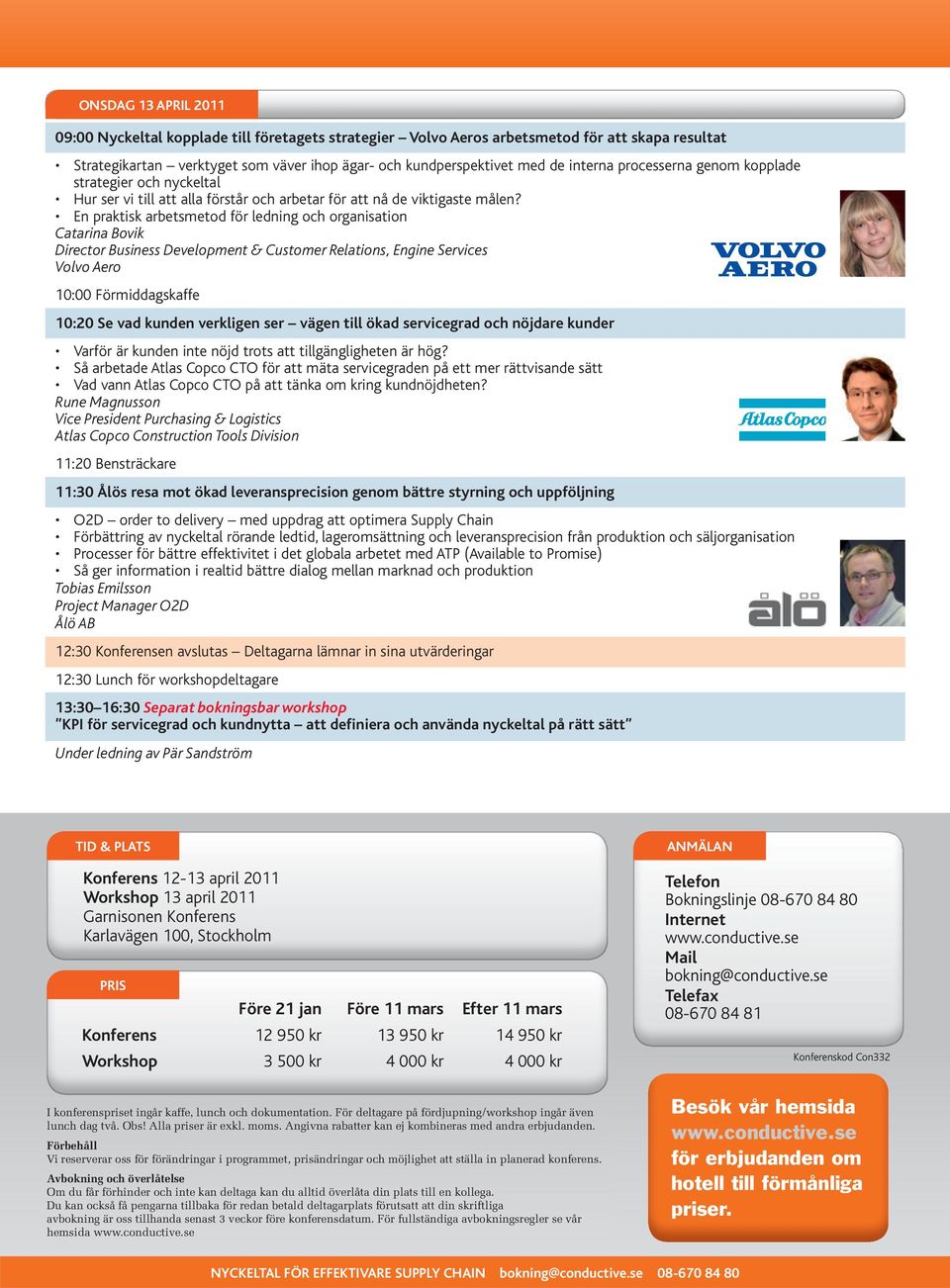 En praktisk arbetsmetod för ledning och organisation Catarina Bovik Director Business Development & Customer Relations, Engine Services Volvo Aero 10:00 Förmiddagskaffe 10:20 Se vad kunden verkligen