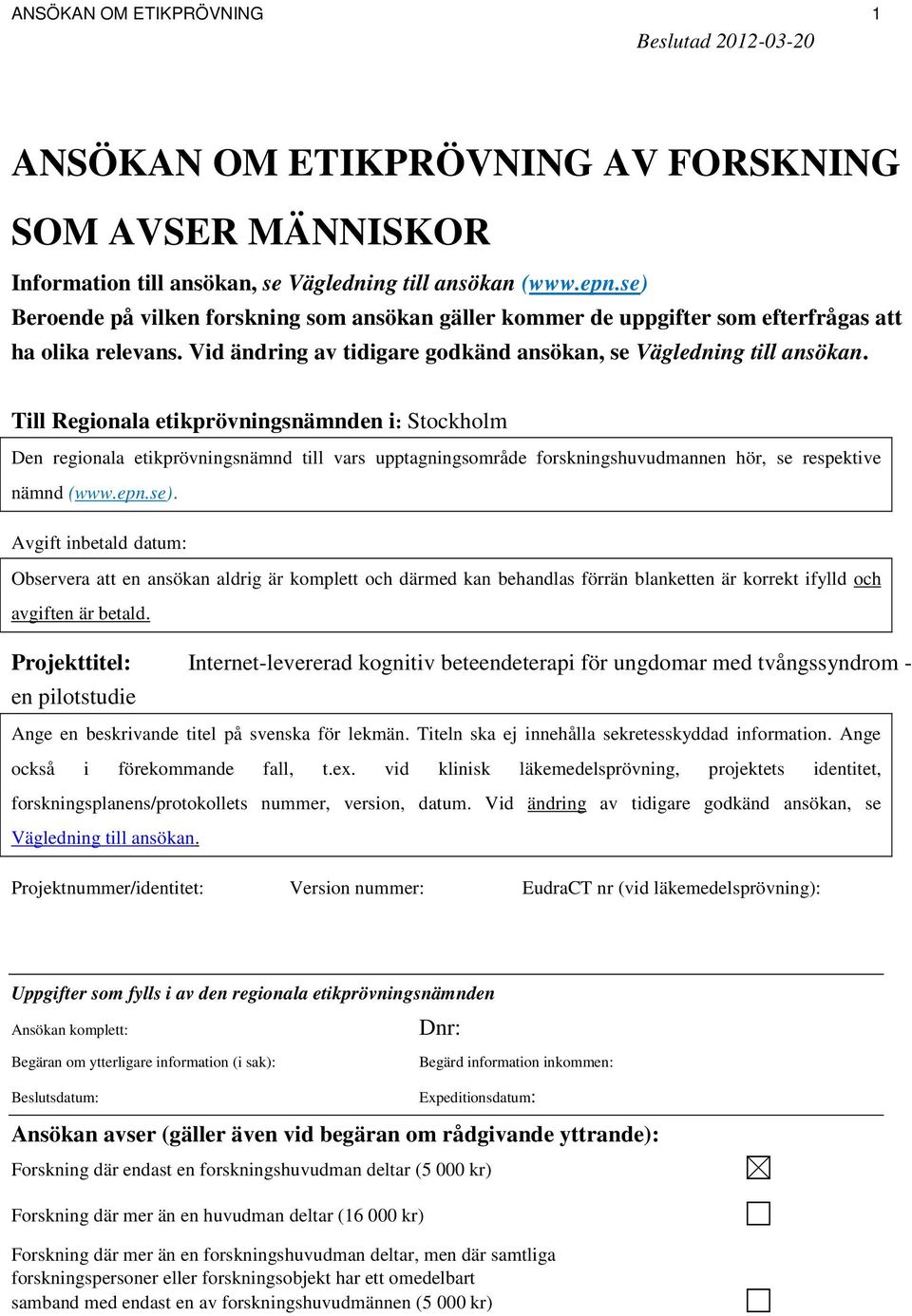 Till Regionala etikprövningsnämnden i: Stockholm Den regionala etikprövningsnämnd till vars upptagningsområde forskningshuvudmannen hör, se respektive nämnd (www.epn.se).