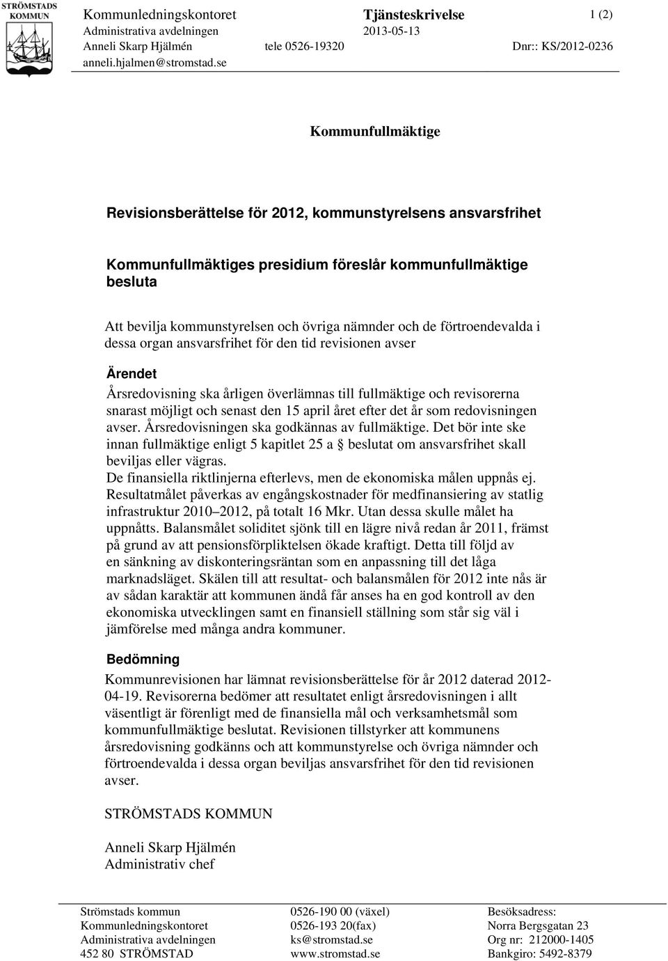 förtroendevalda i dessa organ ansvarsfrihet för den tid revisionen avser Ärendet Årsredovisning ska årligen överlämnas till fullmäktige och revisorerna snarast möjligt och senast den 15 april året