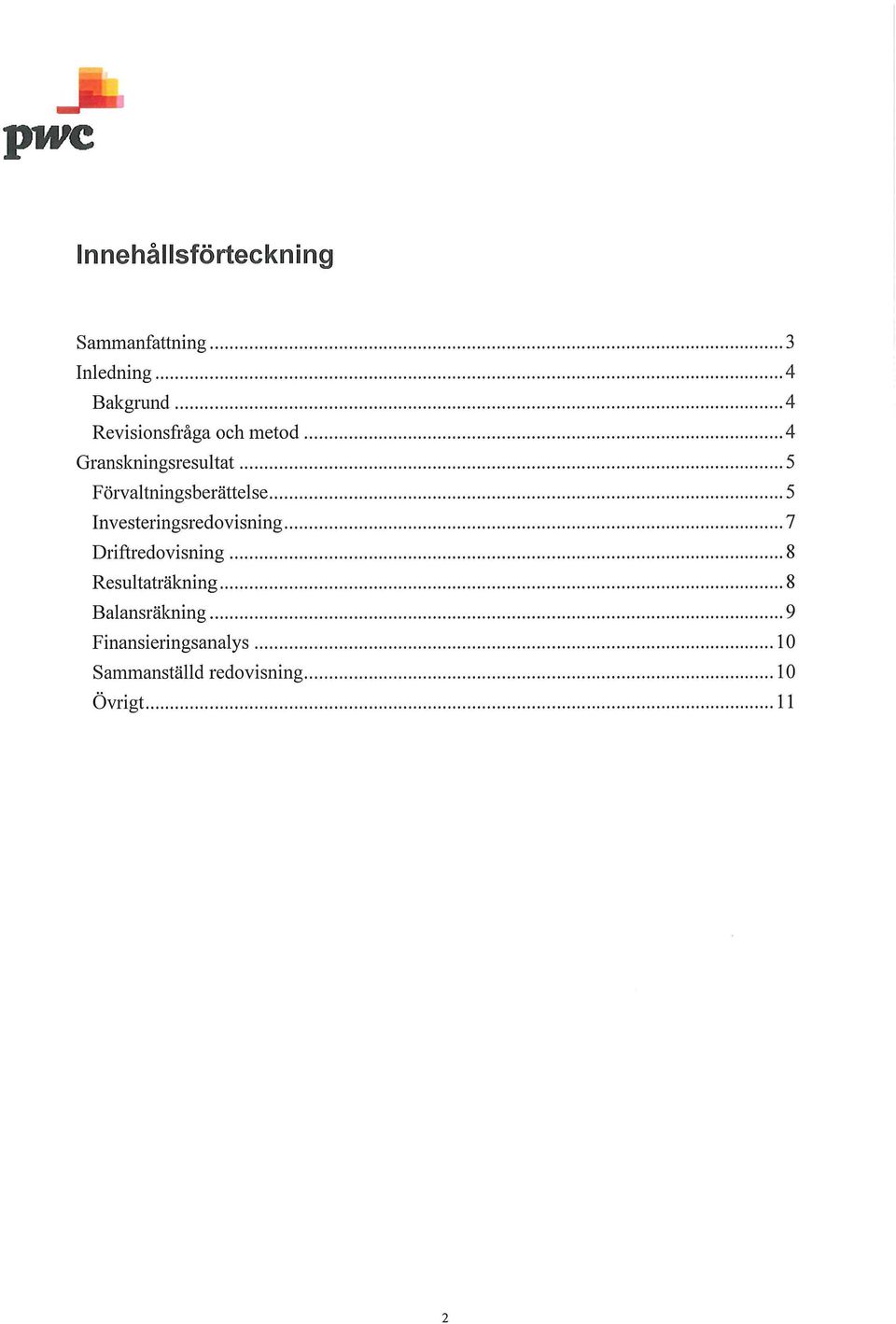 .. 5 Förvaltningsberättelse... 5 Investeringsredovisning... 7 Driftredovisning.