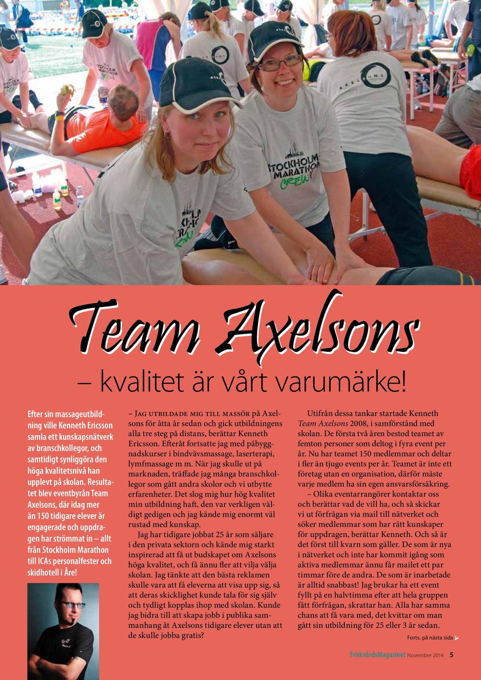 Resultatet blev eventbyrån Team Axelsons, där idag mer än 150 tidigare elever är engagerade och uppdragen har strömmat in allt från Stockholm Marathon till ICAs personalfester och skidhotell i Åre!