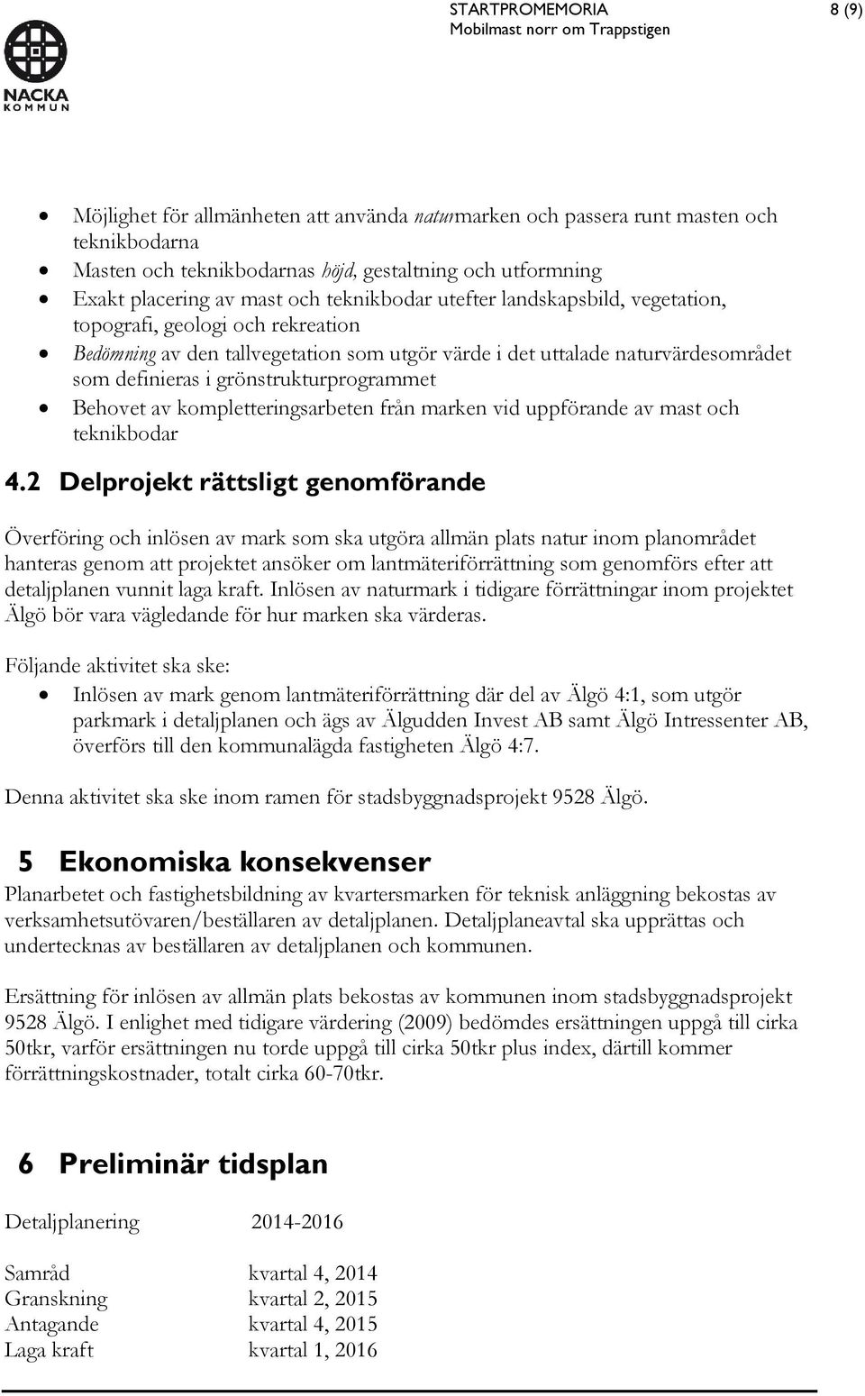 grönstrukturprogrammet Behovet av kompletteringsarbeten från marken vid uppförande av mast och teknikbodar 4.