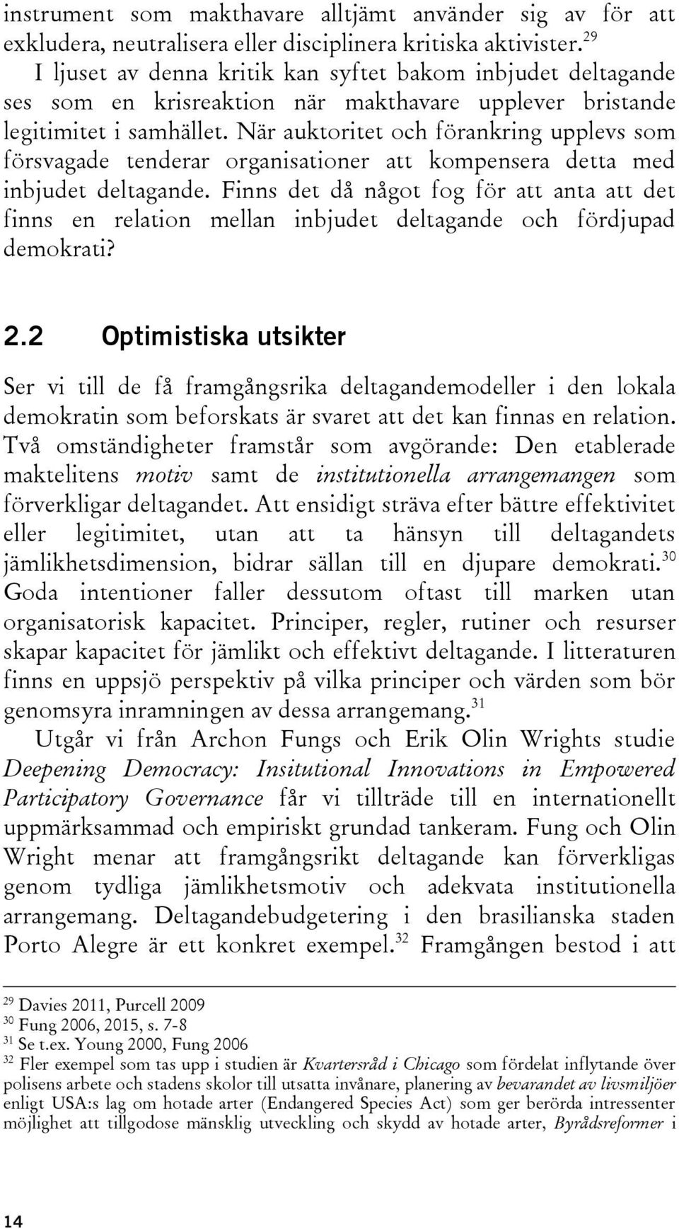 När auktoritet och förankring upplevs som försvagade tenderar organisationer att kompensera detta med inbjudet deltagande.