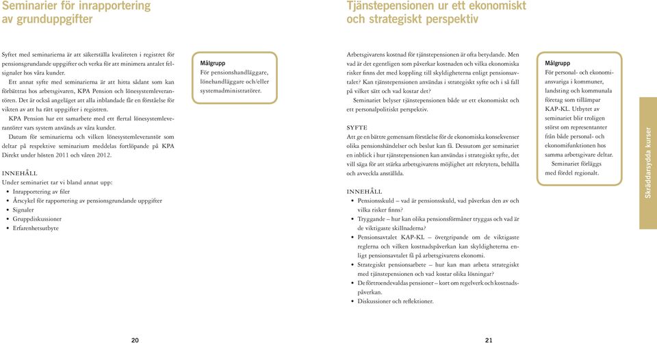 Det är också angeläget att alla inblandade får en förståelse för vikten av att ha rätt uppgifter i registren.