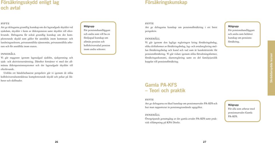 inom staten. Vi går noggrant igenom lagstadgad sjuklön, sjukpenning och sjuk- och aktivitetsersättning.