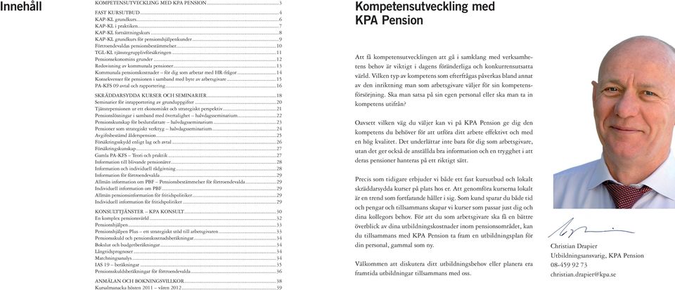 ..13 Kommunala pensionskostnader för dig som arbetar med HR-frågor...14 Konsekvenser för pensionen i samband med byte av arbetsgivare...15 PA-KFS 09 avtal och rapportering.