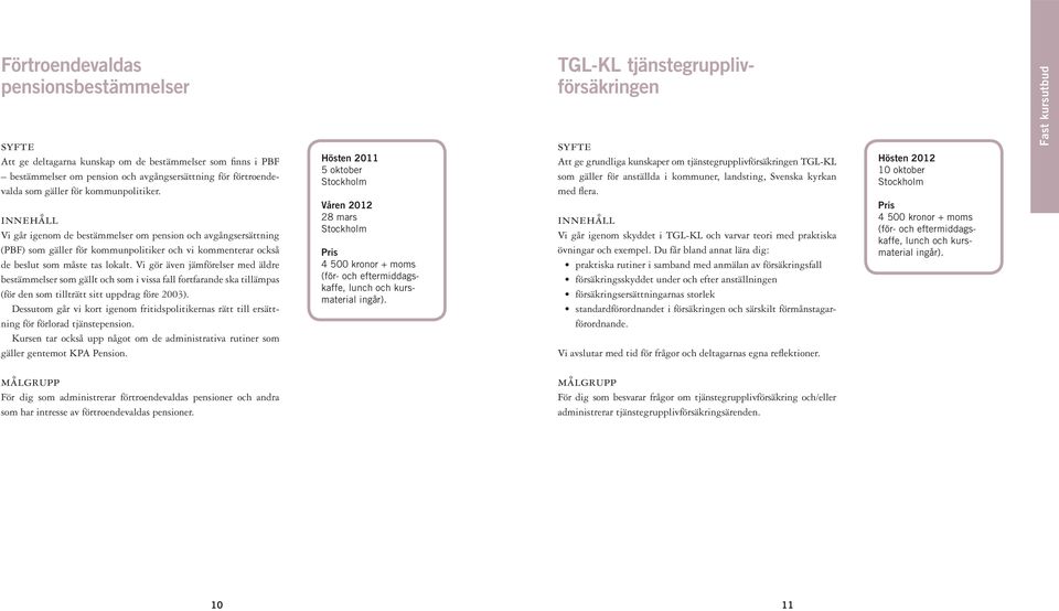 Vi gör även jämförelser med äldre bestämmelser som gällt och som i vissa fall fortfarande ska tillämpas (för den som tillträtt sitt uppdrag före 2003).