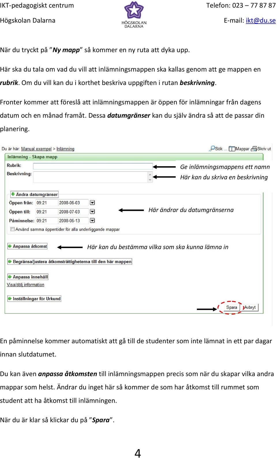 Dessa datumgränser kan du själv ändra så att de passar din planering.