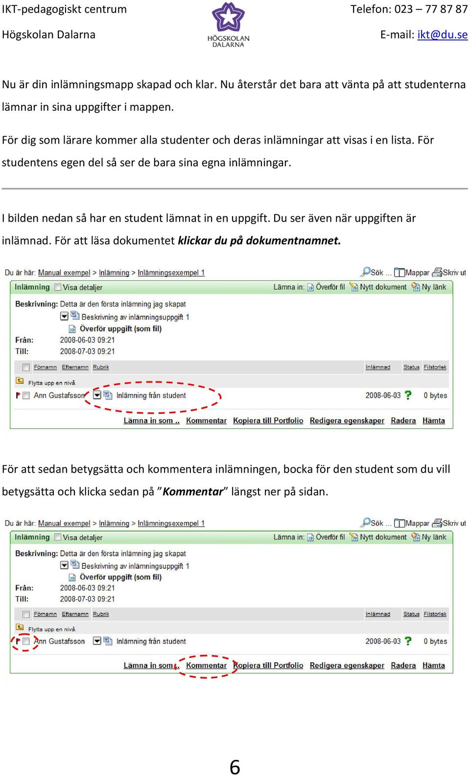 För studentens egen del så ser de bara sina egna inlämningar. I bilden nedan så har en student lämnat in en uppgift.