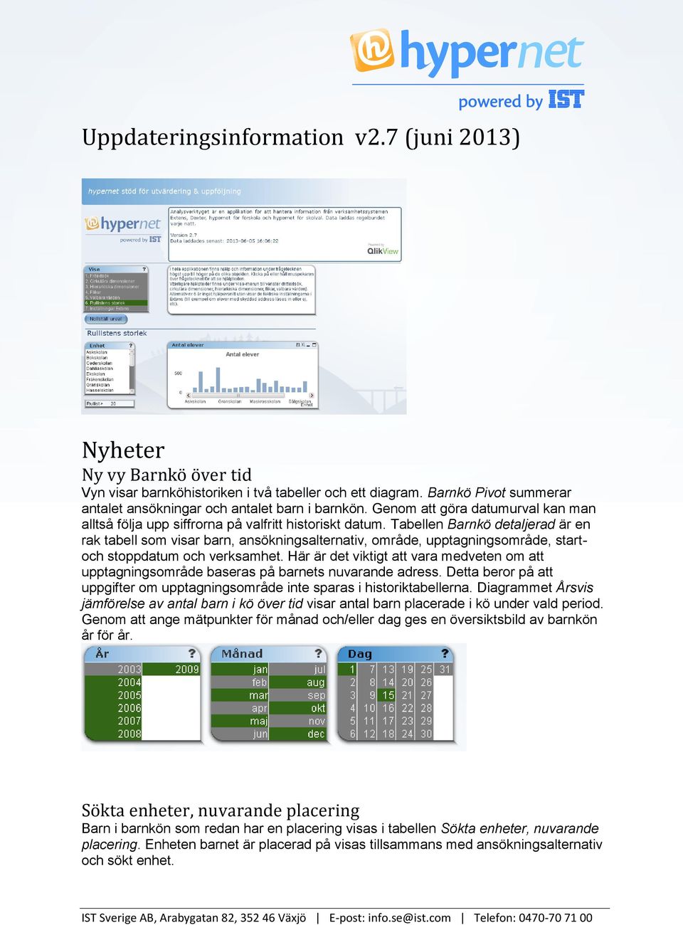 Tabellen Barnkö detaljerad är en rak tabell som visar barn, ansökningsalternativ, område, upptagningsområde, startoch stoppdatum och verksamhet.