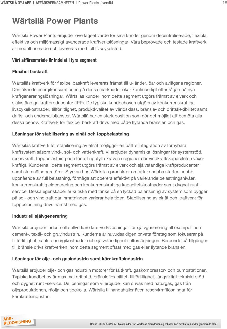 Vårt affärsområde är indelat i fyra segment Flexibel baskraft Wärtsiläs kraftverk för flexibel baskraft levereras främst till u-länder, öar och avlägsna regioner.