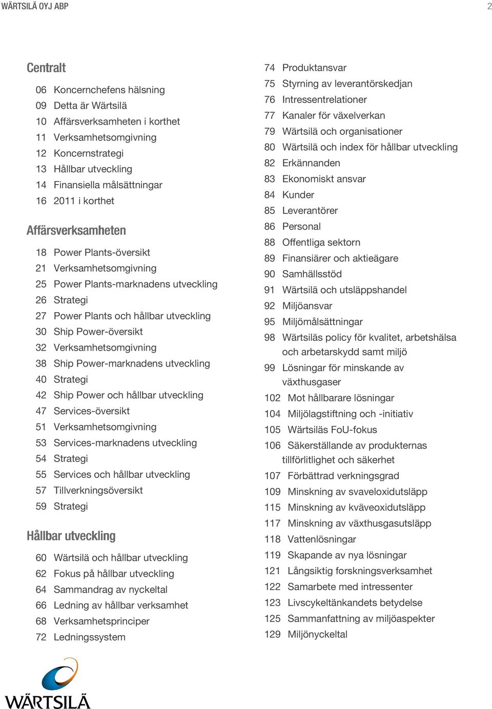 Power-översikt 32 Verksamhetsomgivning 38 Ship Power-marknadens utveckling 40 Strategi 42 Ship Power och hållbar utveckling 47 Services-översikt 51 Verksamhetsomgivning 53 Services-marknadens