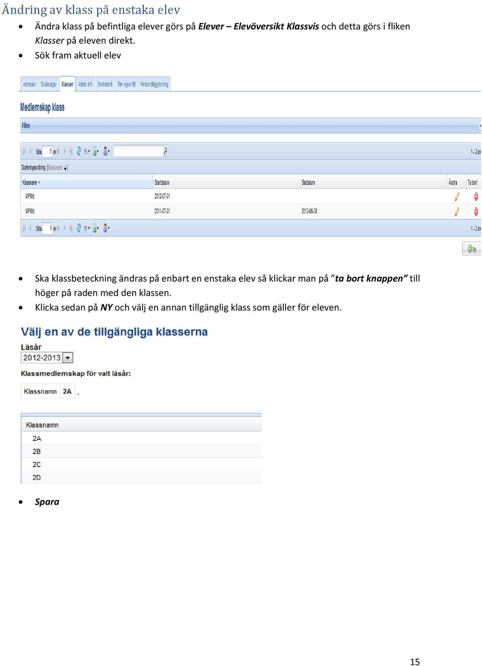 Sök fram aktuell elev Ska klassbeteckning ändras på enbart en enstaka elev så klickar man på ta