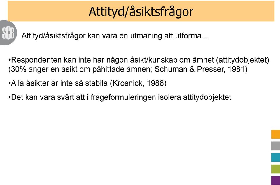 Schuman & Presser, 1981) Alla åsikter är inte så stabila (Krosnick,