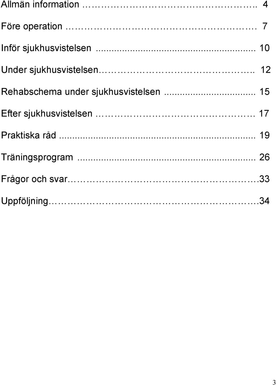 . 12 Rehabschema under sjukhusvistelsen.