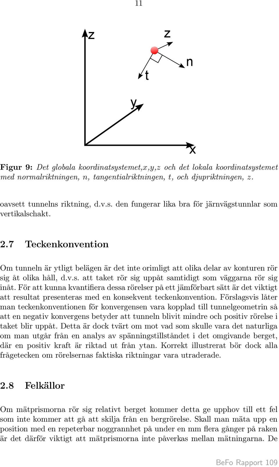 För att kunna kvantifiera dessa rörelser på ett jämförbart sätt är det viktigt att resultat presenteras med en konsekvent teckenkonvention.