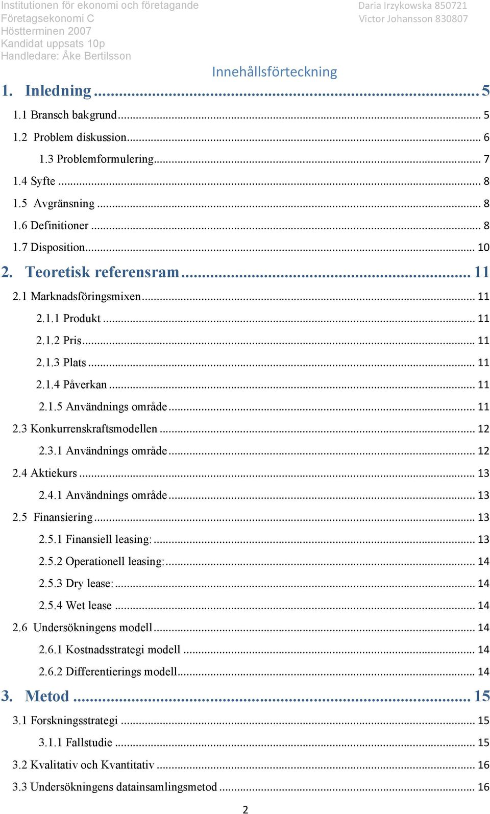 .. 12 2.3.1 Användnings område... 12 2.4 Aktiekurs... 13 2.4.1 Användnings område... 13 2.5 Finansiering... 13 2.5.1 Finansiell leasing:... 13 2.5.2 Operationell leasing:... 14 2.5.3 Dry lease:... 14 2.5.4 Wet lease.