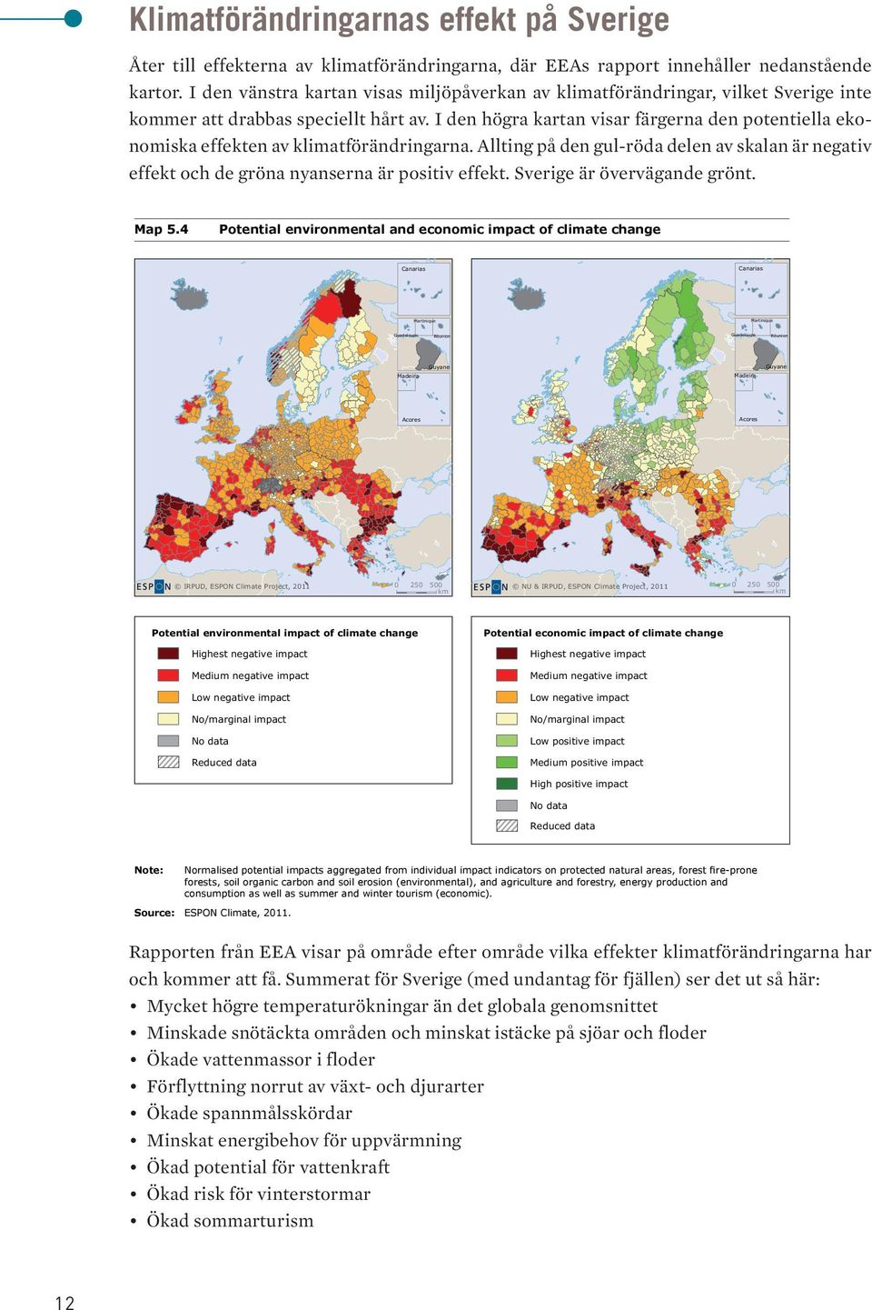 5 Projected changes in water-limited crop yield -30-20 -10 0 10 20 30 40 50 60 70 Projected changes in water-limited crop yield (%) 25 to 15 60 15 to 5 5 to 5 5 to 15 50 15 to 25 25 to 35 > 35 50 No