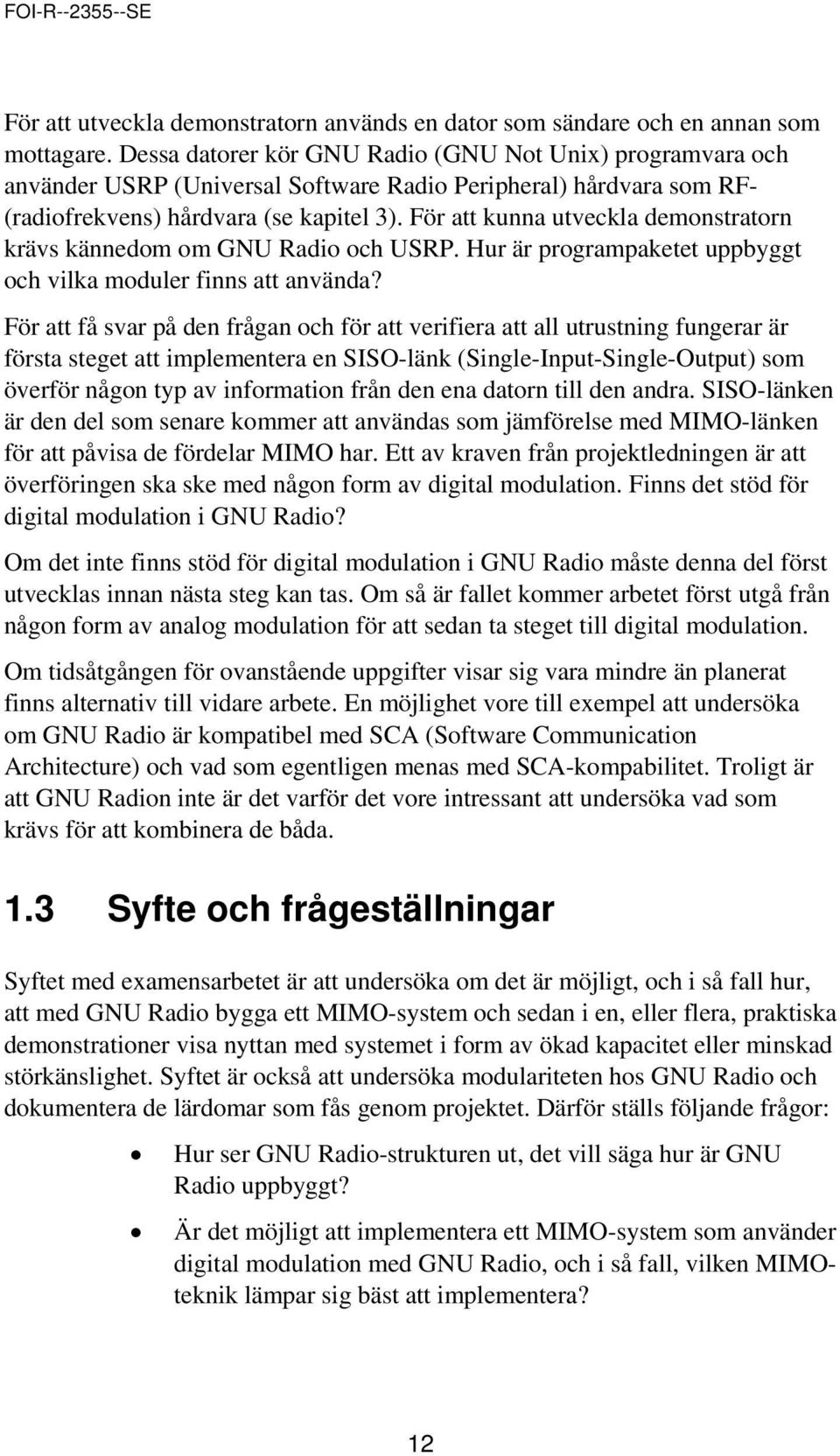 För att kunna utveckla demonstratorn krävs kännedom om GNU Radio och USRP. Hur är programpaketet uppbyggt och vilka moduler finns att använda?