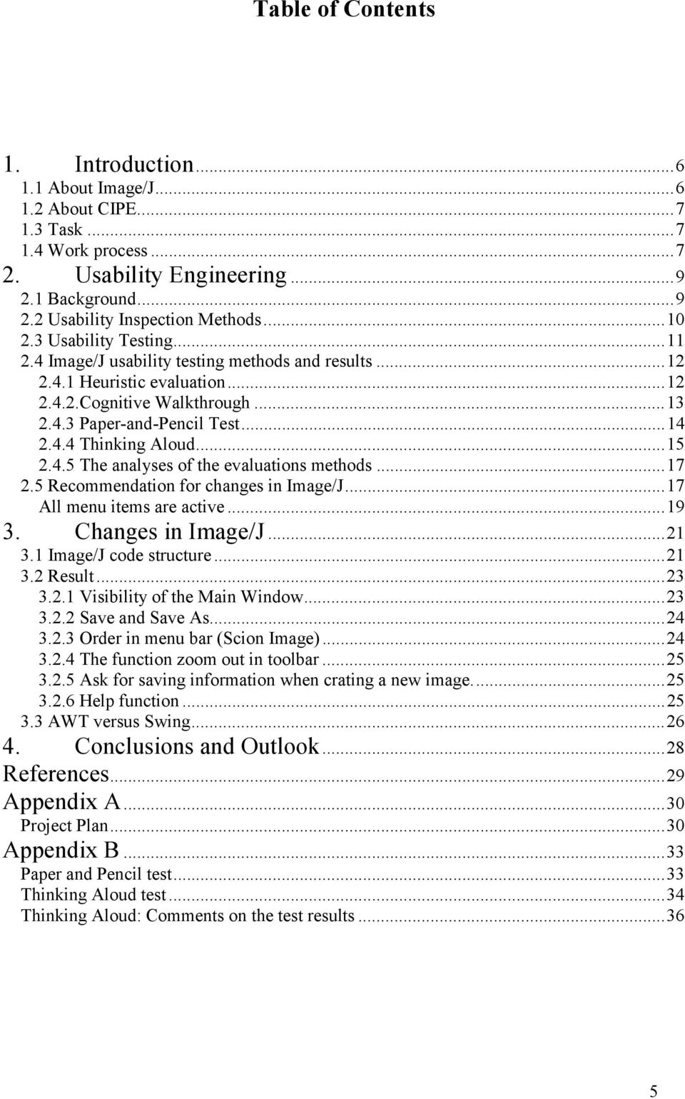 ..15 2.4.5 The analyses of the evaluations methods...17 2.5 Recommendation for changes in Image/J...17 All menu items are active...19 3. Changes in Image/J...21 3.1 Image/J code structure...21 3.2 Result.