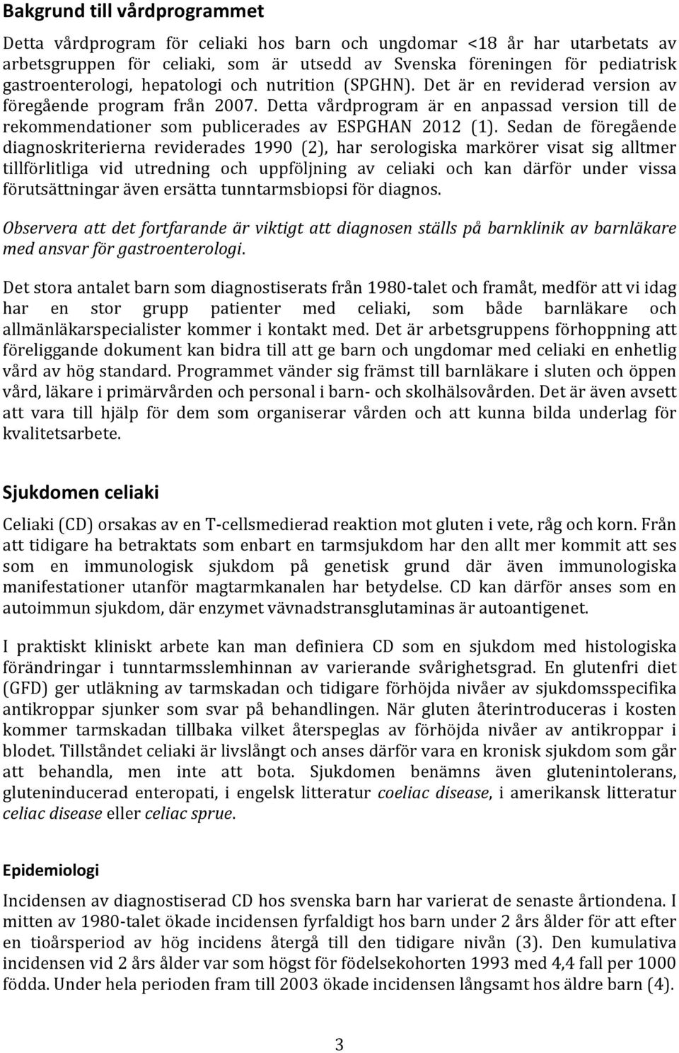 Detta vårdprogram är en anpassad version till de rekommendationer som publicerades av ESPGHAN 2012 (1).