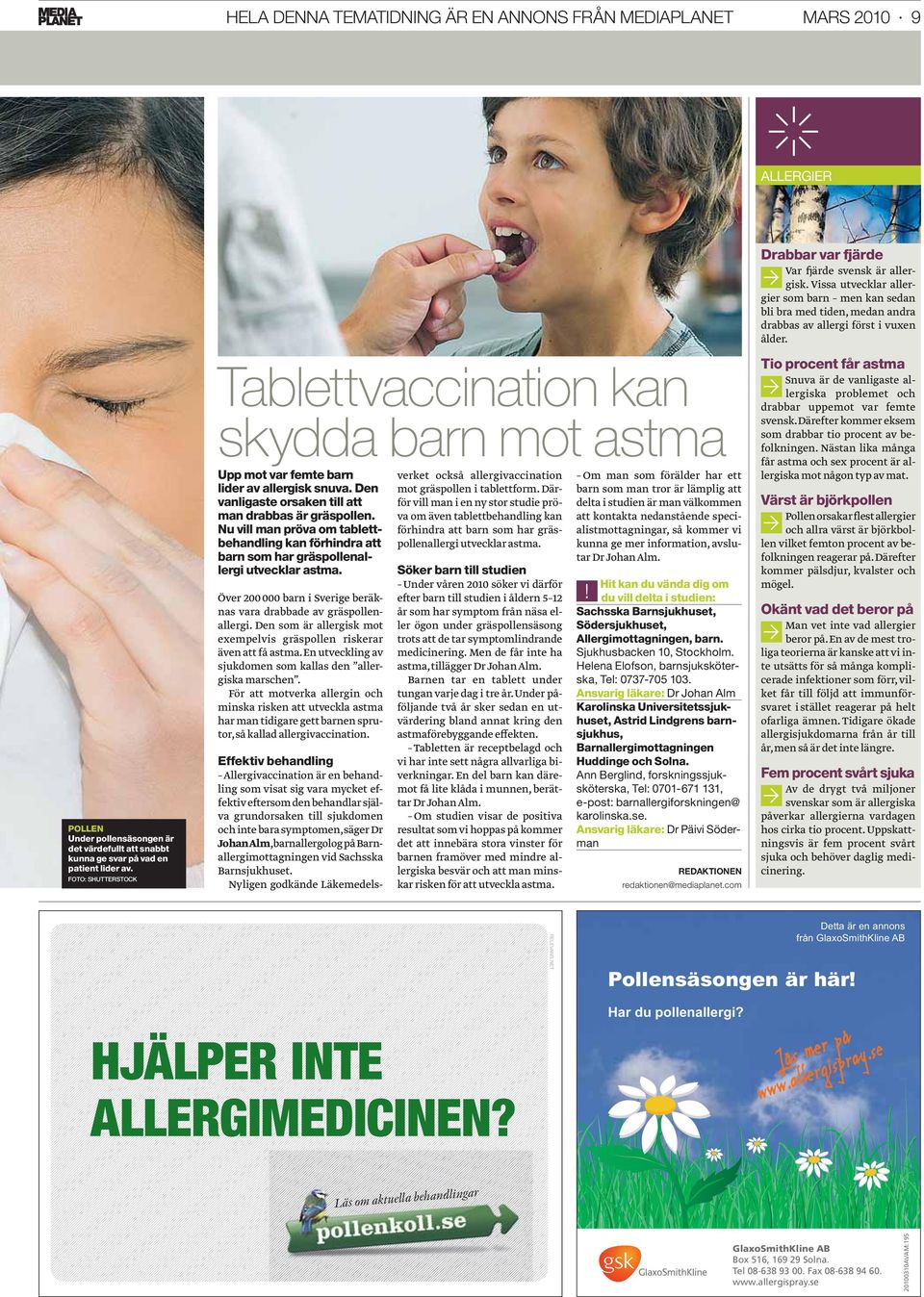 Tio procent får astma Tablettvaccination kan skydda barn mot astma Upp mot var femte barn lider av allergisk snuva. Den vanligaste orsaken till att man drabbas är gräspollen.