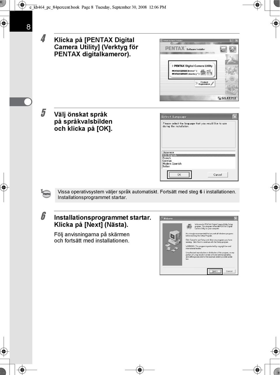 PENTAX digitalkameror). 5 Välj önskat språk på språkvalsbilden och klicka på [OK].