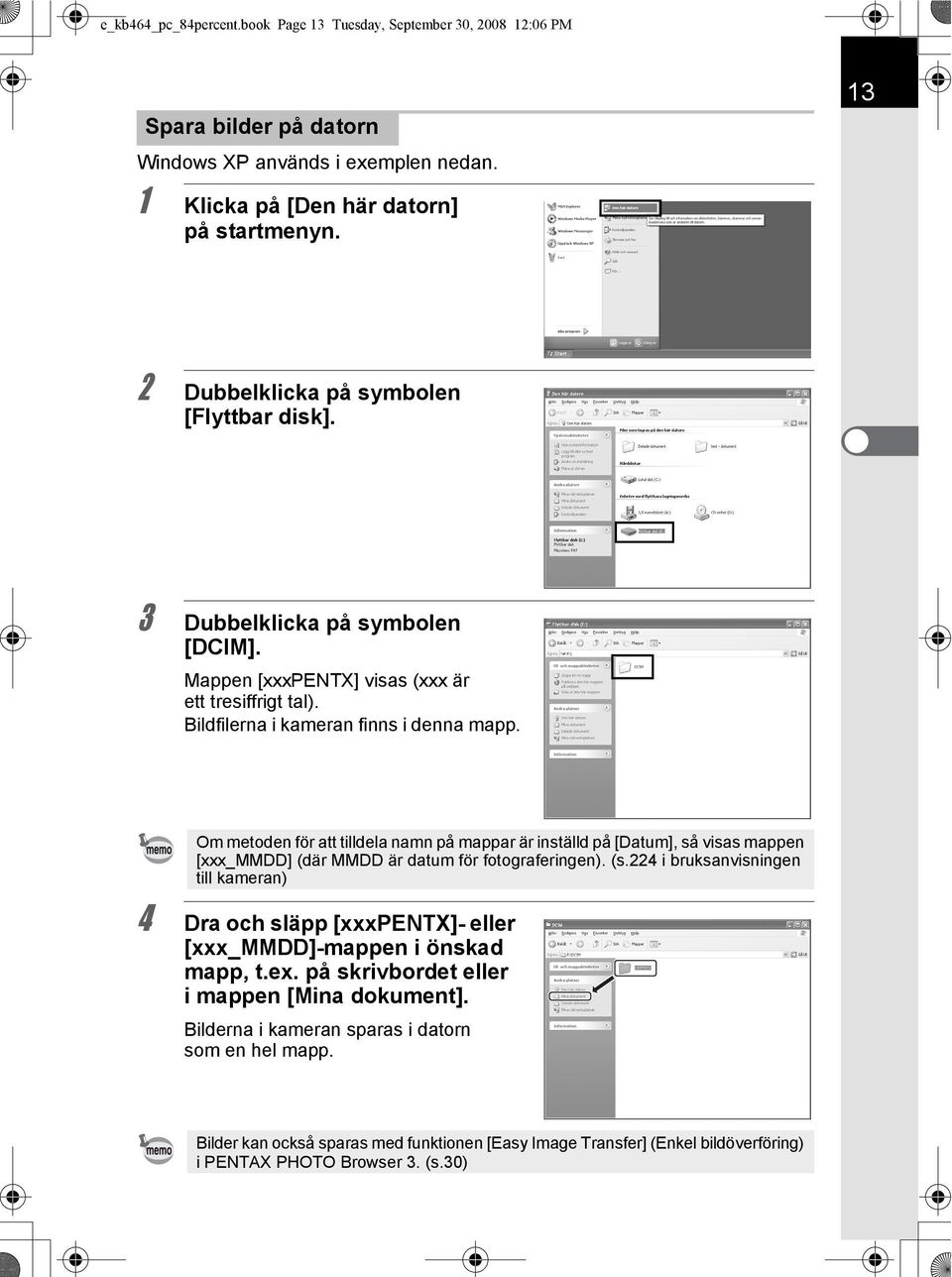 Om metoden för att tilldela namn på mappar är inställd på [Datum], så visas mappen [xxx_mmdd] (där MMDD är datum för fotograferingen). (s.