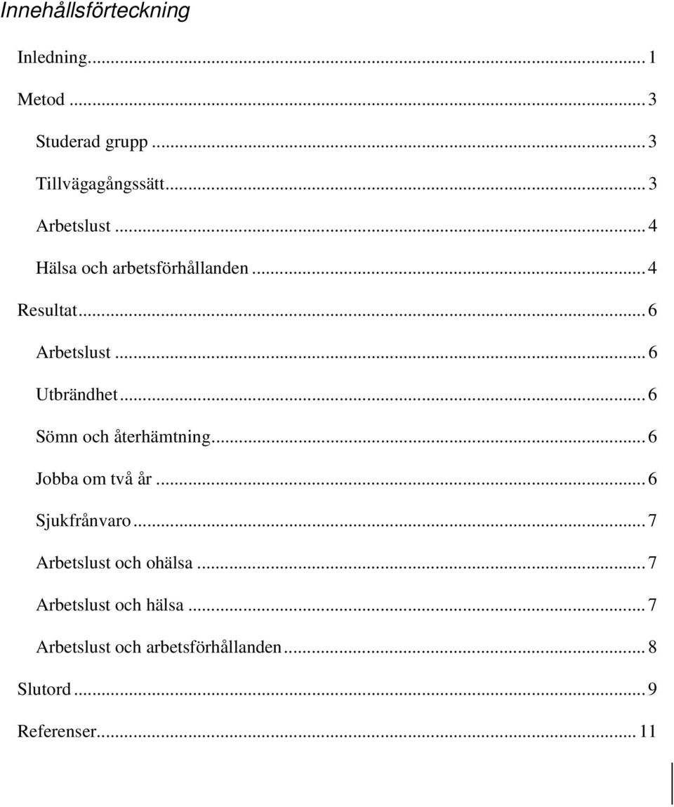 .. 6 Utbrändhet... 6 Sömn och återhämtning... 6 Jobba om två år... 6 Sjukfrånvaro.